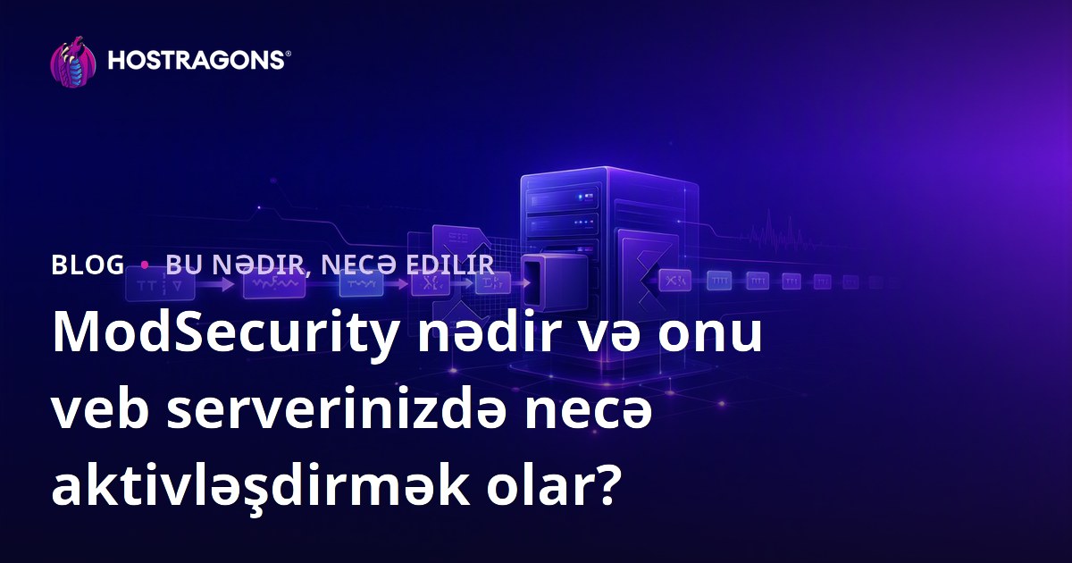 ModSecurity nədir və onu veb serverinizdə necə aktivləşdirmək olar?