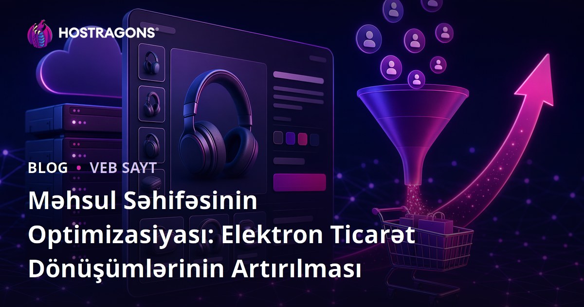 Məhsul Səhifəsinin Optimizasiyası: Elektron Ticarət Dönüşümlərinin Artırılması