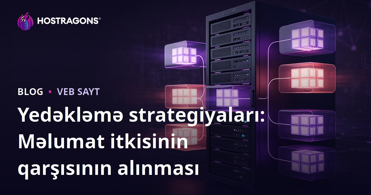 Yedəkləmə strategiyaları: Məlumat itkisinin qarşısının alınması