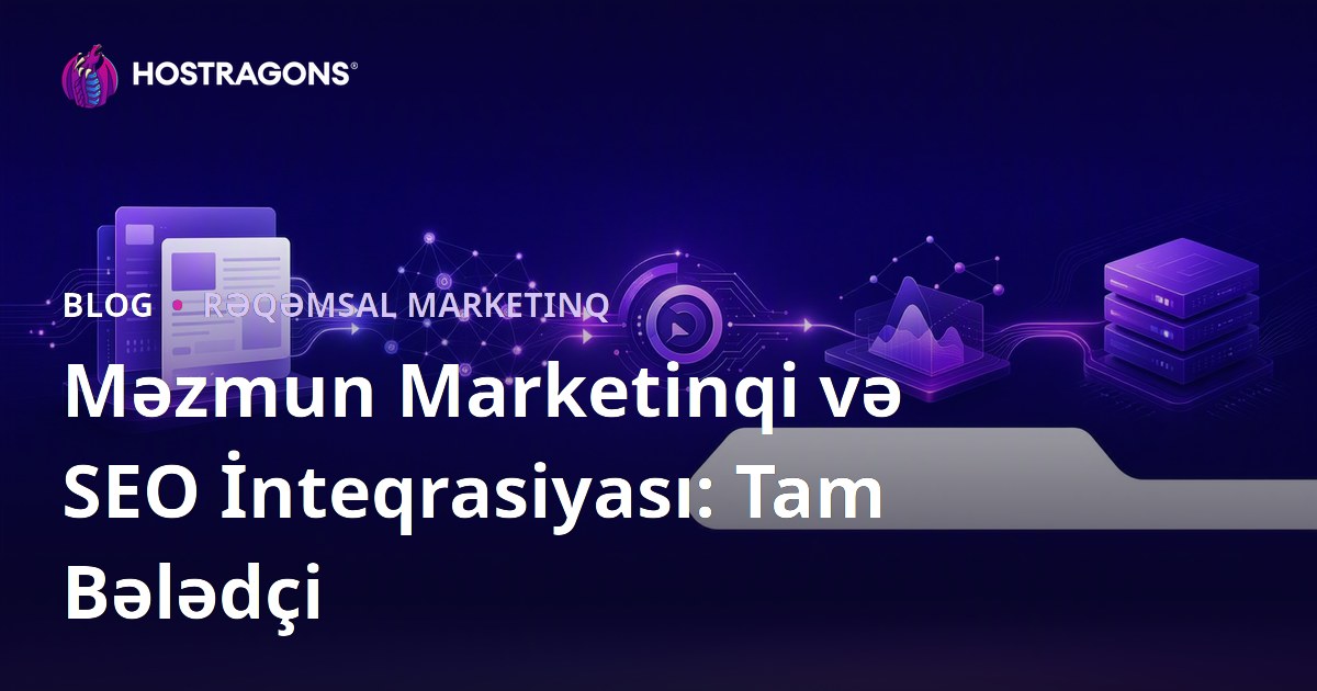 Məzmun Marketinqi və SEO İnteqrasiyası: Tam Bələdçi