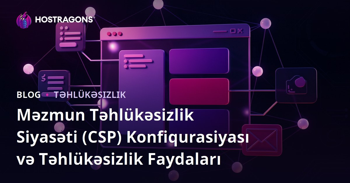 Məzmun Təhlükəsizlik Siyasəti (CSP) Konfiqurasiyası və Təhlükəsizlik Faydaları