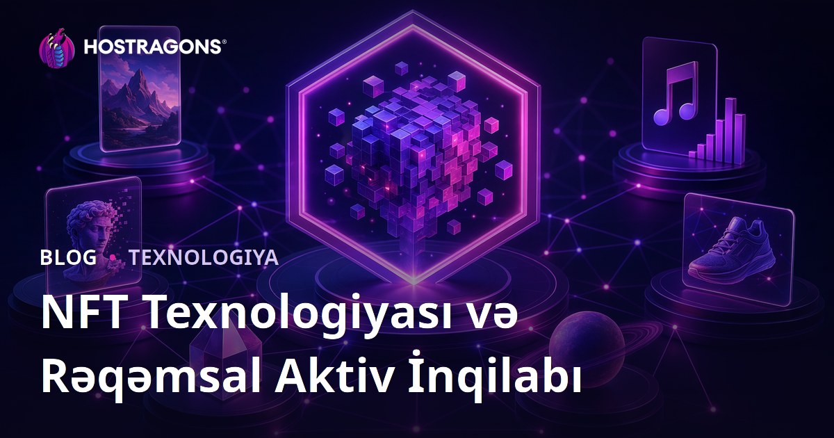 NFT Texnologiyası və Rəqəmsal Aktiv İnqilabı