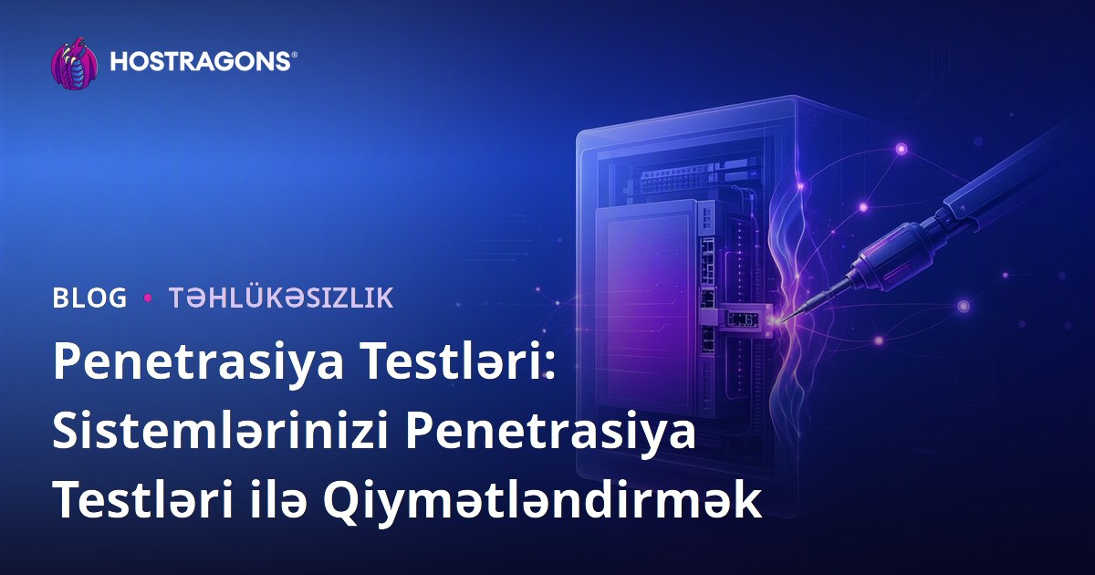 Penetrasiya Testləri: Sistemlərinizi Penetrasiya Testləri ilə Qiymətləndirmək
