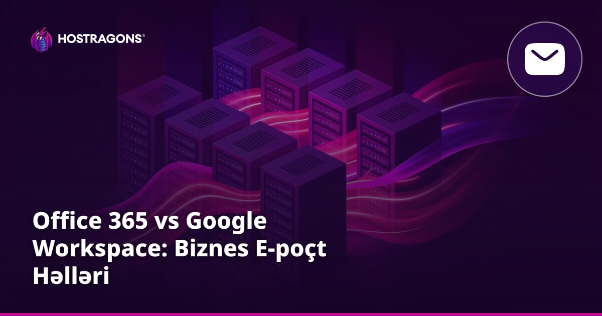 Office 365 vs Google Workspace: Biznes E-poçt Həlləri