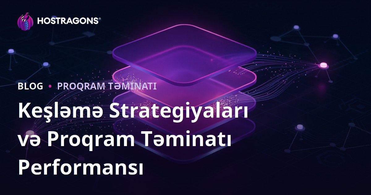 Keşləmə Strategiyaları və Proqram Təminatı Performansı