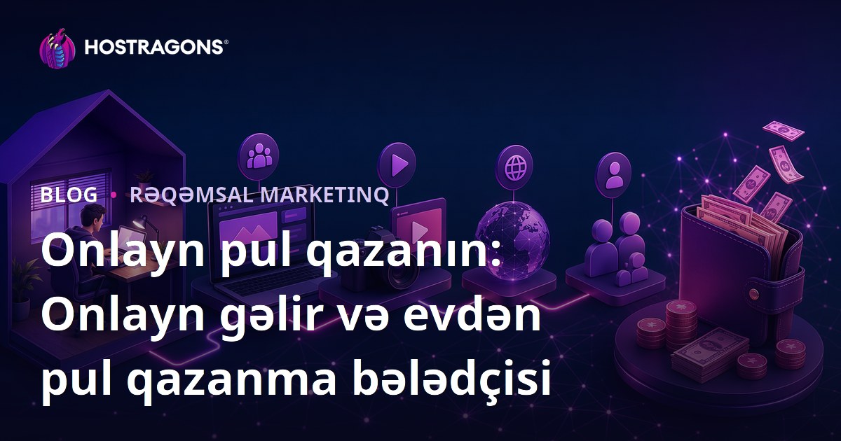Onlayn pul qazanın: Onlayn gəlir və evdən pul qazanma bələdçisi
