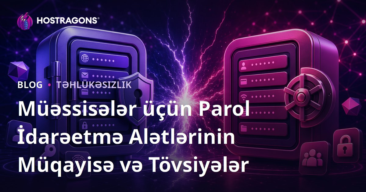 Müəssisələr üçün Parol İdarəetmə Alətlərinin Müqayisə və Tövsiyələr