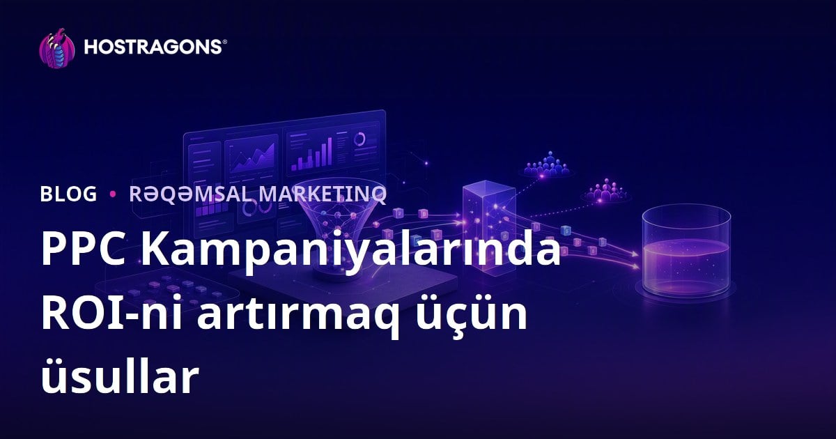 PPC Kampaniyalarında ROI-ni artırmaq üçün üsullar