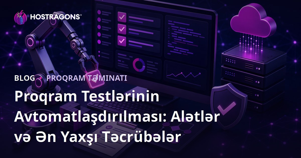 Proqram Testlərinin Avtomatlaşdırılması: Alətlər və Ən Yaxşı Təcrübələr