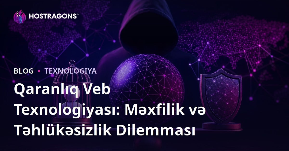 Qaranlıq Veb Texnologiyası: Məxfilik və Təhlükəsizlik Dilemması