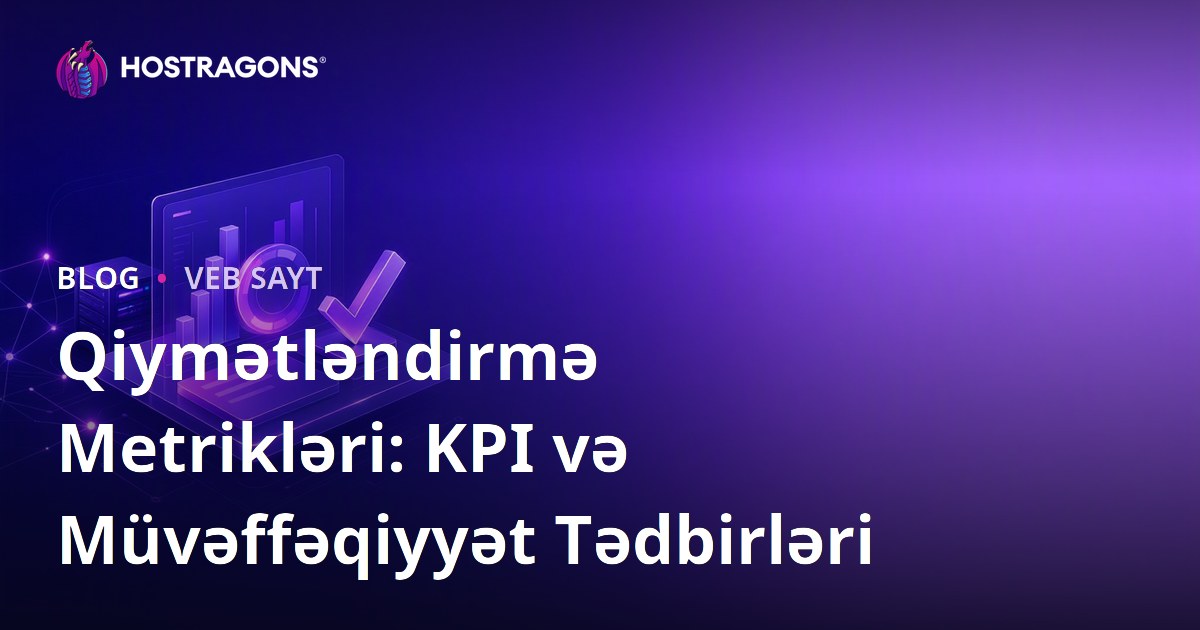 Qiymətləndirmə Metrikləri: KPI və Müvəffəqiyyət Tədbirləri