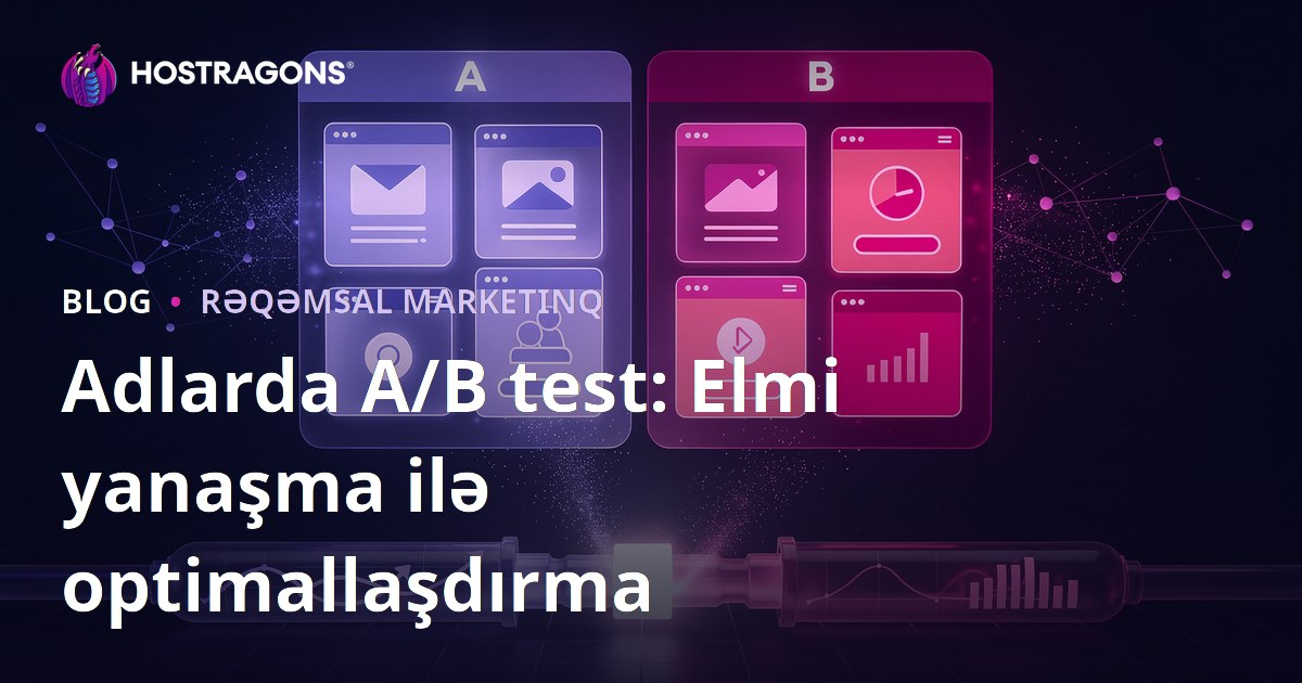 Adlarda A/B test: Elmi yanaşma ilə optimallaşdırma