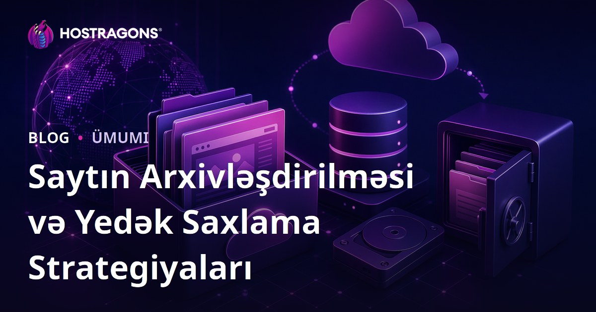 Saytın Arxivləşdirilməsi və Yedək Saxlama Strategiyaları