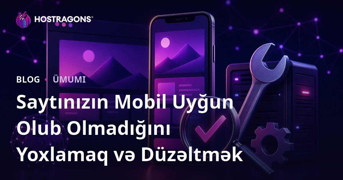 Saytınızın Mobil Uyğun Olub Olmadığını Yoxlamaq və Düzəltmək