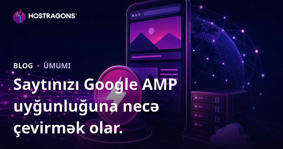 Saytınızı Google AMP uyğunluğuna necə çevirmək olar.