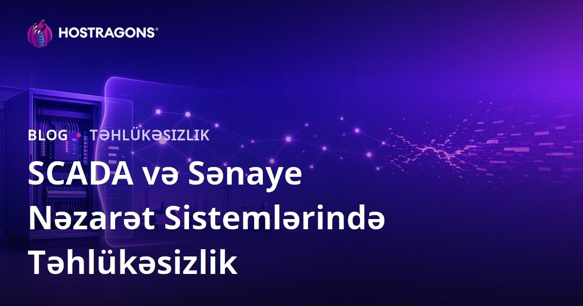 SCADA və Sənaye Nəzarət Sistemlərində Təhlükəsizlik