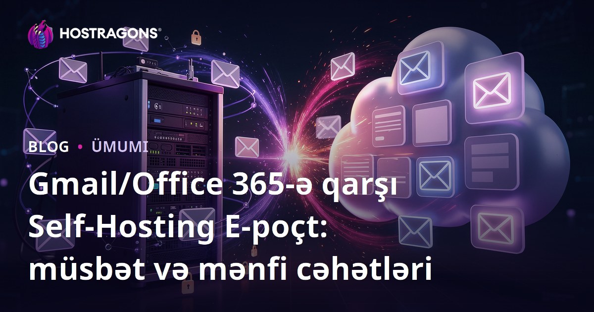 Gmail/Office 365-ə qarşı Self-Hosting E-poçt: müsbət və mənfi cəhətləri
