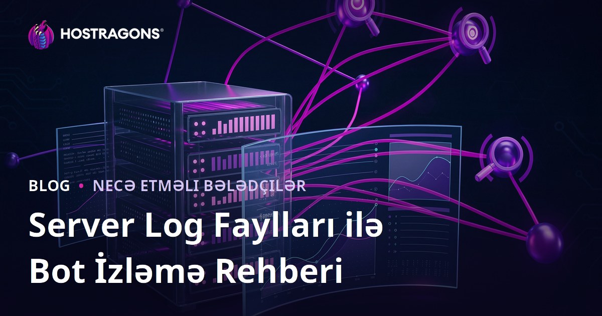 Server Log Fayllarını Analiz Edərək Axtarış Motoru Botlarını İzləmək