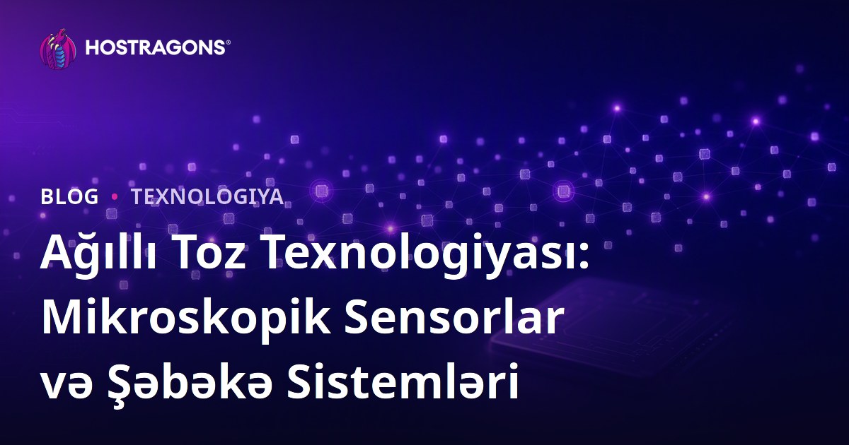 Ağıllı Toz Texnologiyası: Mikroskopik Sensorlar və Şəbəkə Sistemləri
