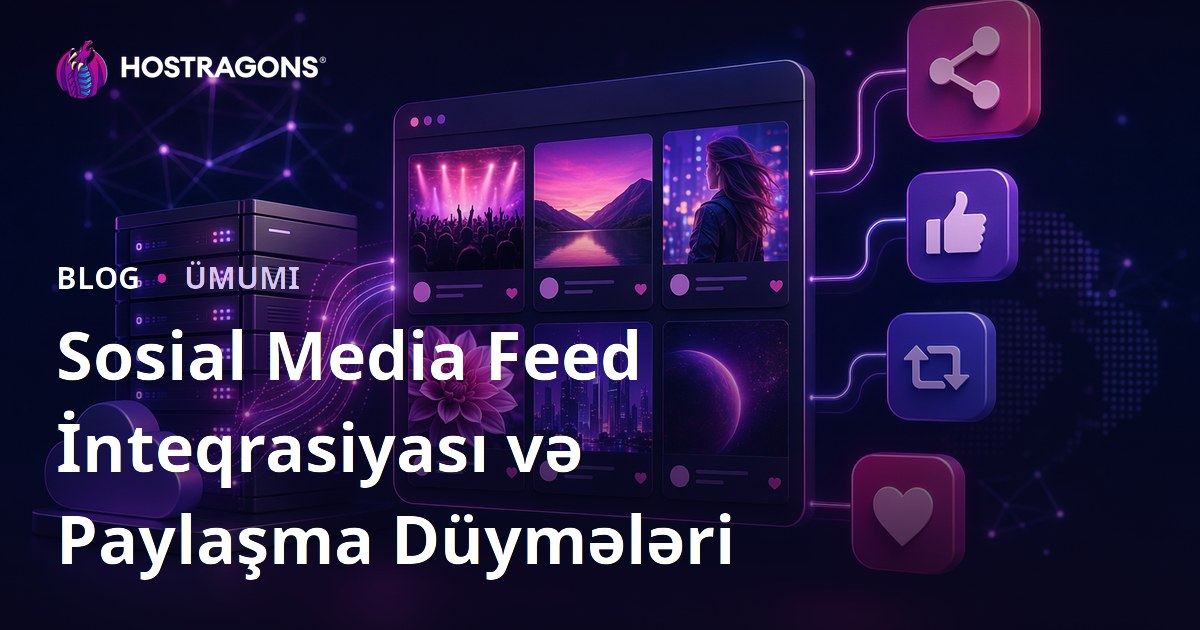 Sosial Media Feed İnteqrasiyası və Paylaşma Düymələri
