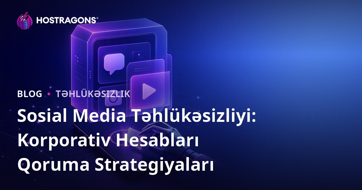 Sosial Media Təhlükəsizliyi: Korporativ Hesabları Qoruma Strategiyaları
