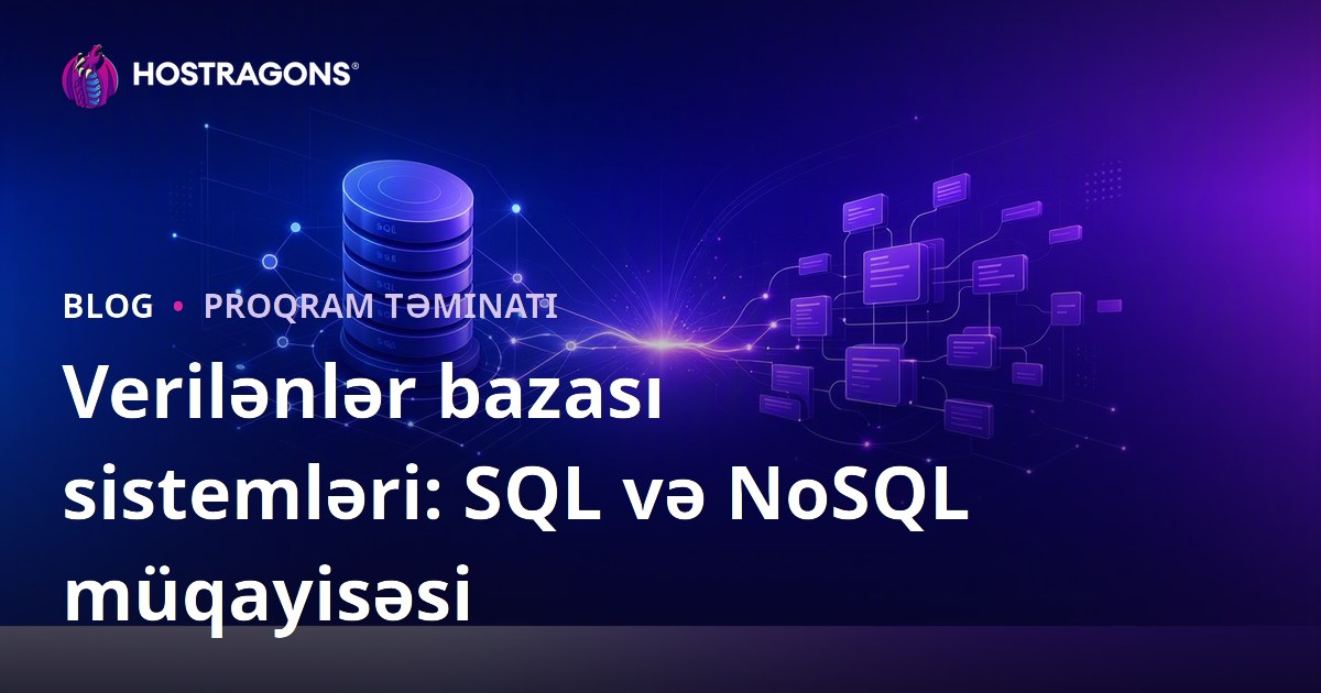 Verilənlər bazası sistemləri: SQL və NoSQL müqayisəsi