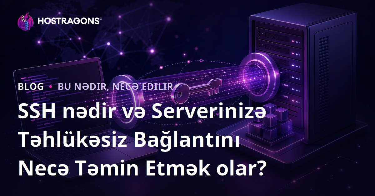 SSH nədir və Serverinizə Təhlükəsiz Bağlantını Necə Təmin Etmək olar?
