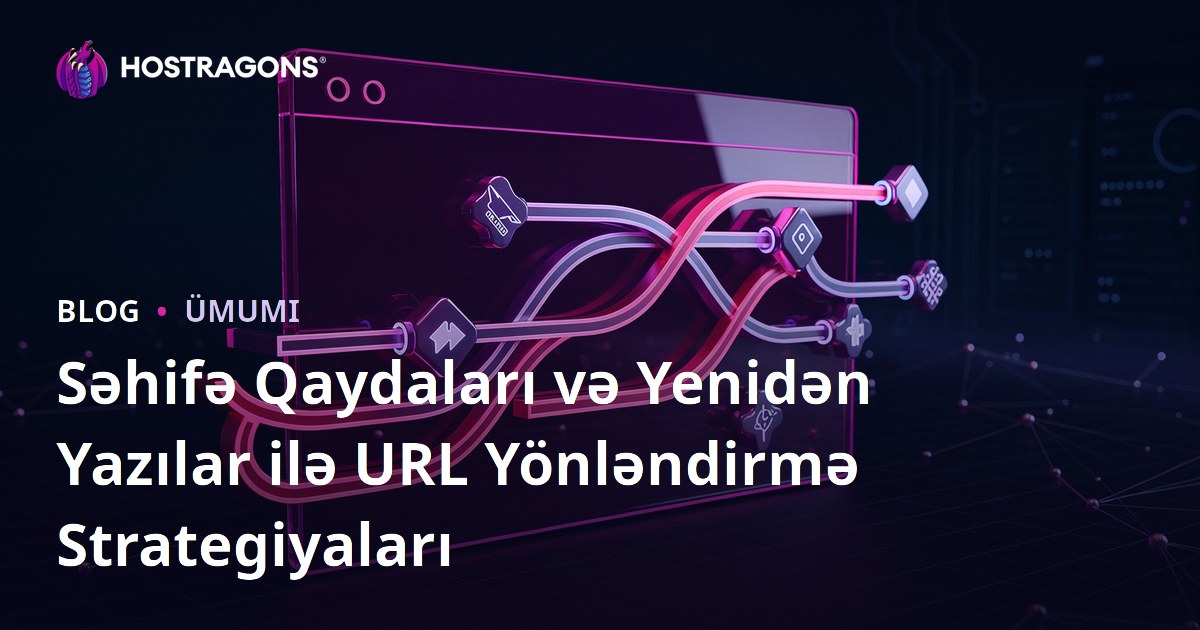Səhifə Qaydaları və Yenidən Yazılar ilə URL Yönləndirmə Strategiyaları