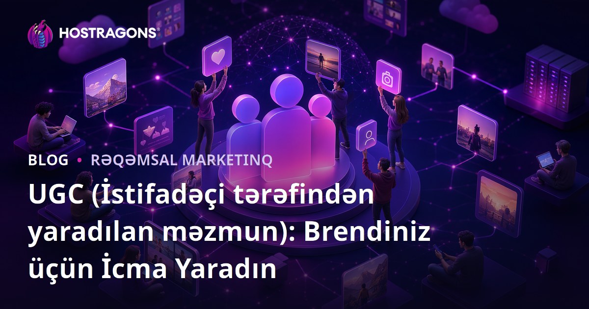 UGC (İstifadəçi Yaradılmış İçerik): Markanız üçün İctimaiyyət Yaratma