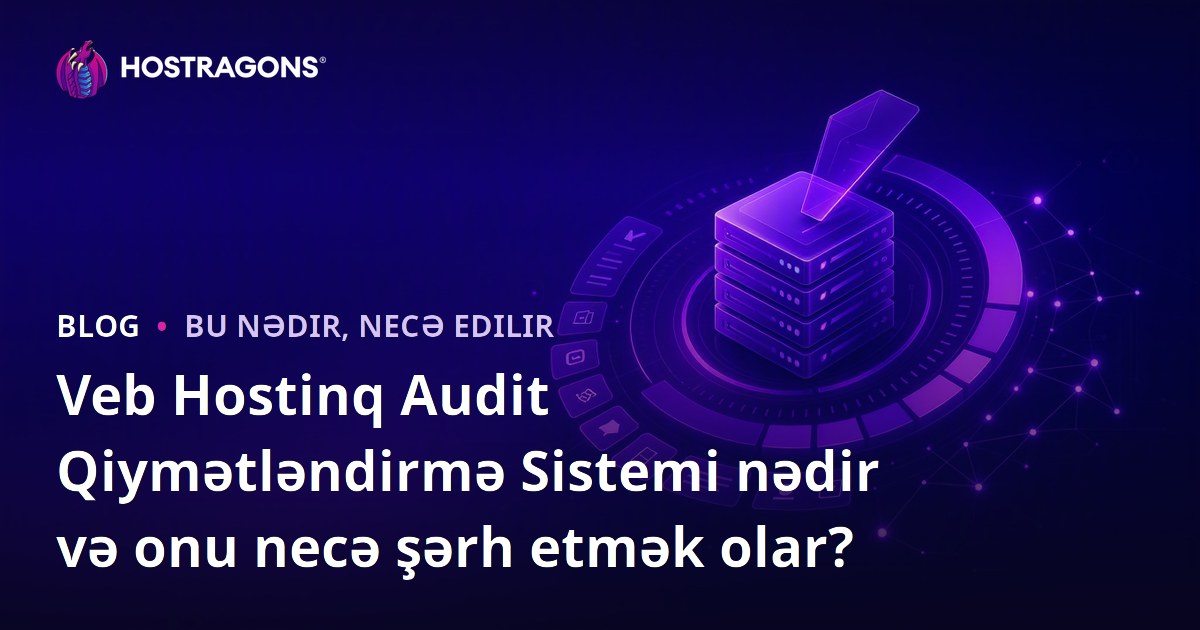 Veb Hostinq Audit Qiymətləndirmə Sistemi nədir və onu necə şərh etmək olar?