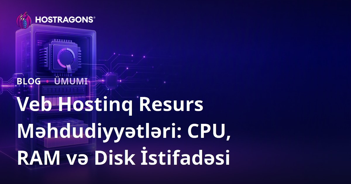 Veb Hostinq Resurs Məhdudiyyətləri: CPU, RAM və Disk İstifadəsi
