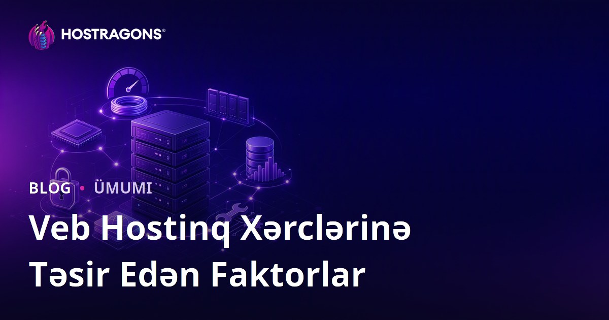 Veb Hostinq Xərclərinə Təsir Edən Faktorlar