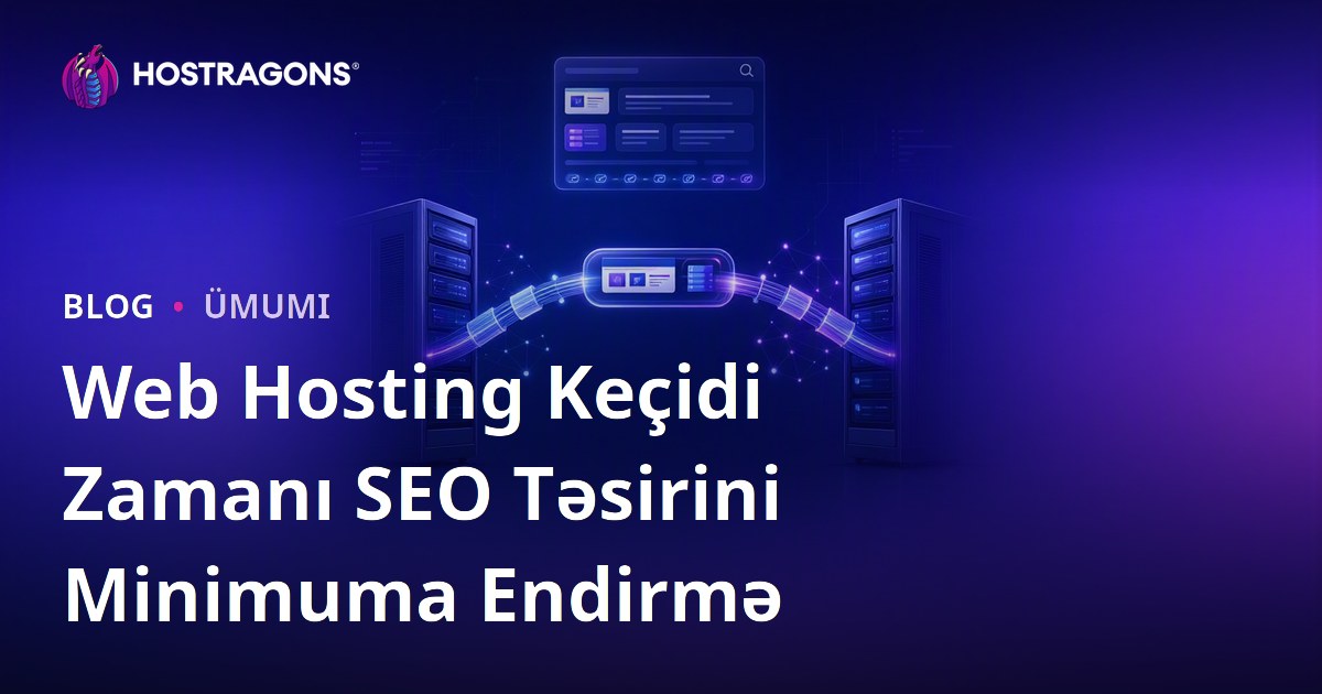 Web Hosting Keçidi Zamanı SEO Təsirini Minimuma Endirmə