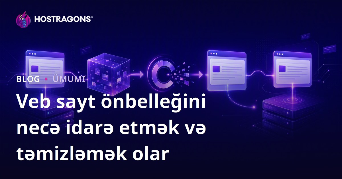 Veb sayt önbelleğini necə idarə etmək və təmizləmək olar