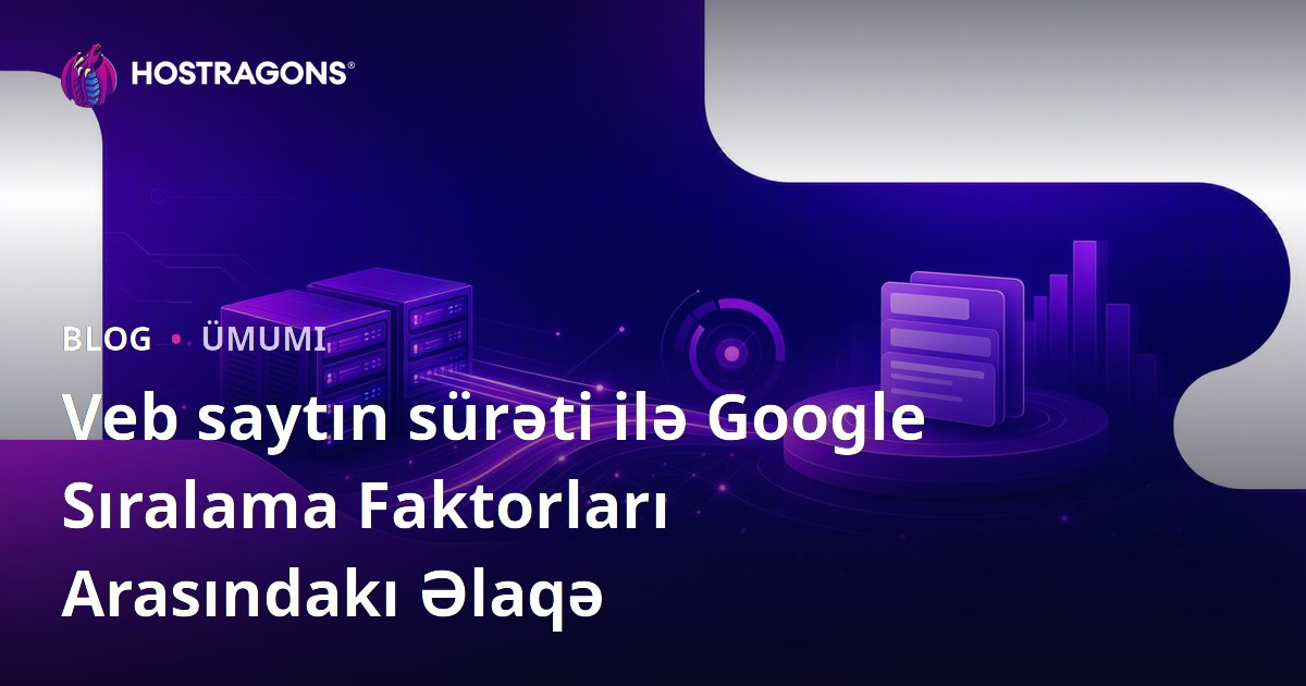 Veb saytın sürəti ilə Google Sıralama Faktorları Arasındakı Əlaqə
