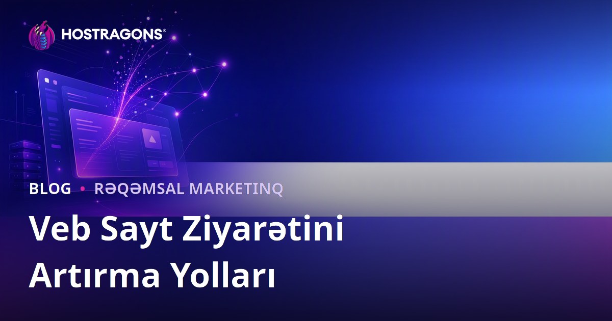 Veb Saytına Ziyarətçi (Hit) Artırma Yolları: Üzvi Trafik Qazanma