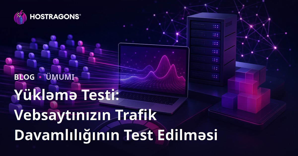Yükləmə Testi: Vebsaytınızın Trafik Davamlılığının Test Edilməsi