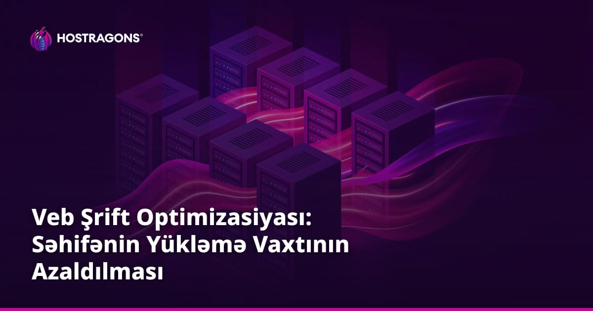 Veb Şrift Optimizasiyası: Səhifənin Yükləmə Vaxtının Azaldılması