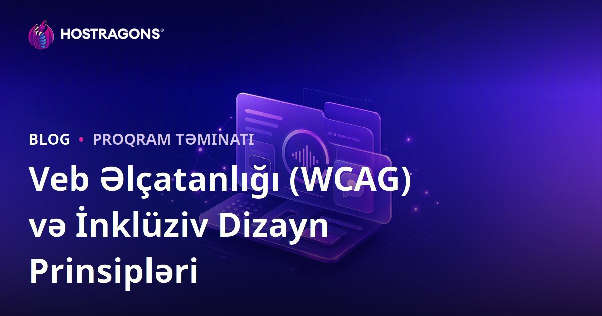 Veb Əlçatanlığı (WCAG) və İnklüziv Dizayn Prinsipləri