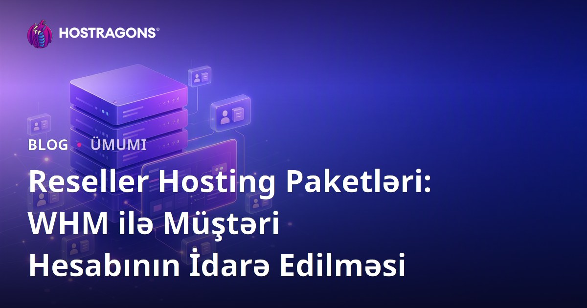 Reseller Hosting Paketləri: WHM ilə Müştəri Hesabının İdarə Edilməsi