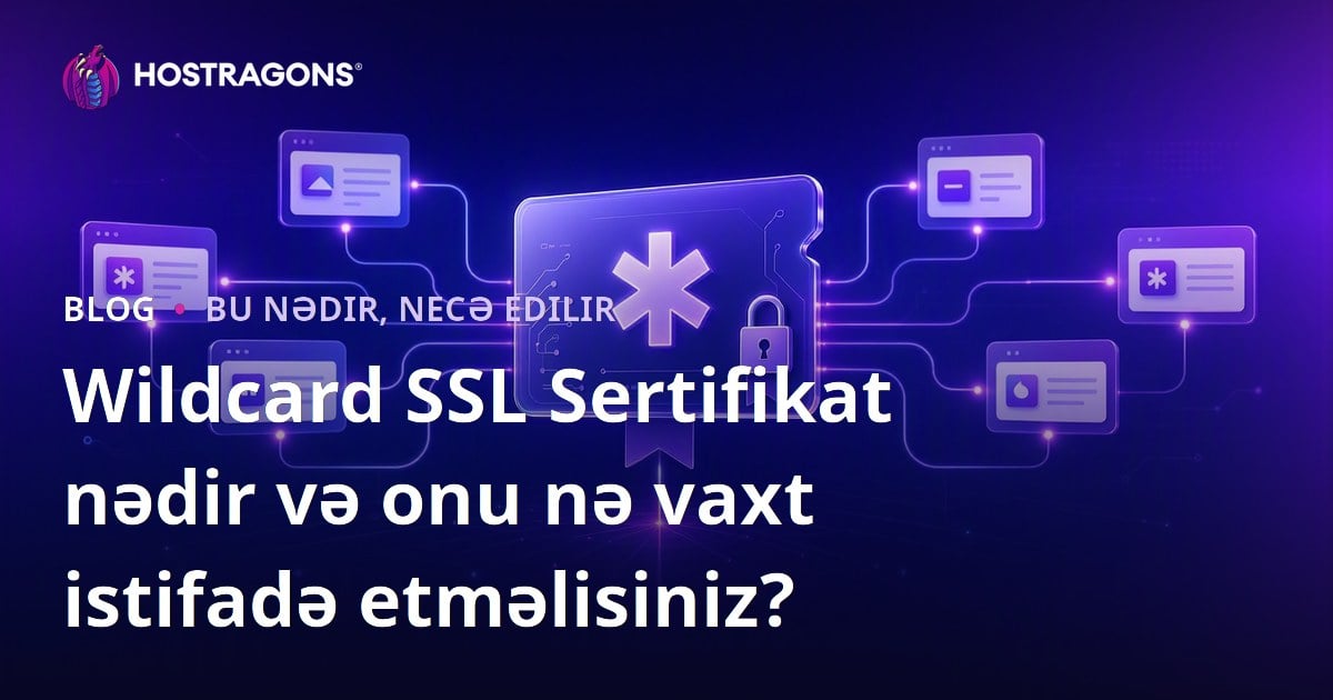 Wildcard SSL Sertifikat nədir və onu nə vaxt istifadə etməlisiniz?