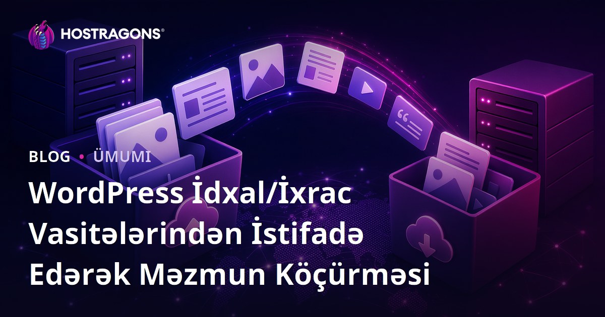 WordPress İdxal/İxrac Vasitələrindən İstifadə Edərək Məzmun Köçürməsi