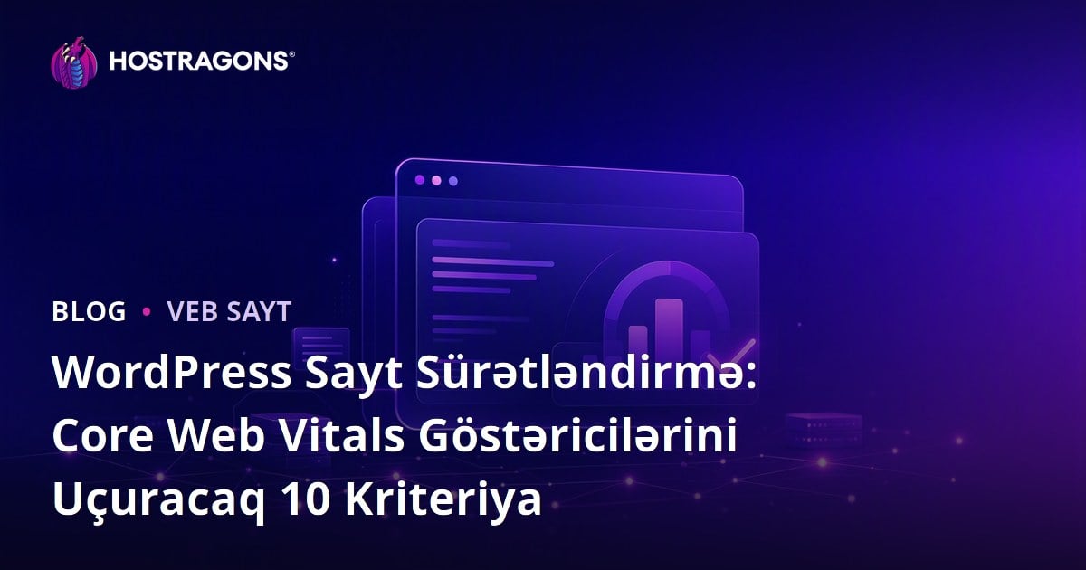 WordPress Sayt Sürətləndirmə: Core Web Vitals Göstəricilərini Uçuracaq 10 Kriteriya