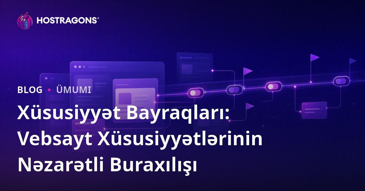 Xüsusiyyət Bayraqları: Vebsayt Xüsusiyyətlərinin Nəzarətli Buraxılışı