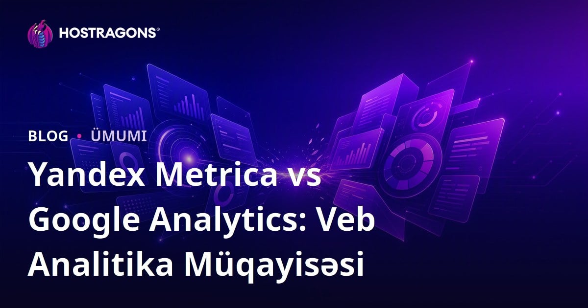 Yandex Metrica vs Google Analytics: Veb Analitika Müqayisəsi