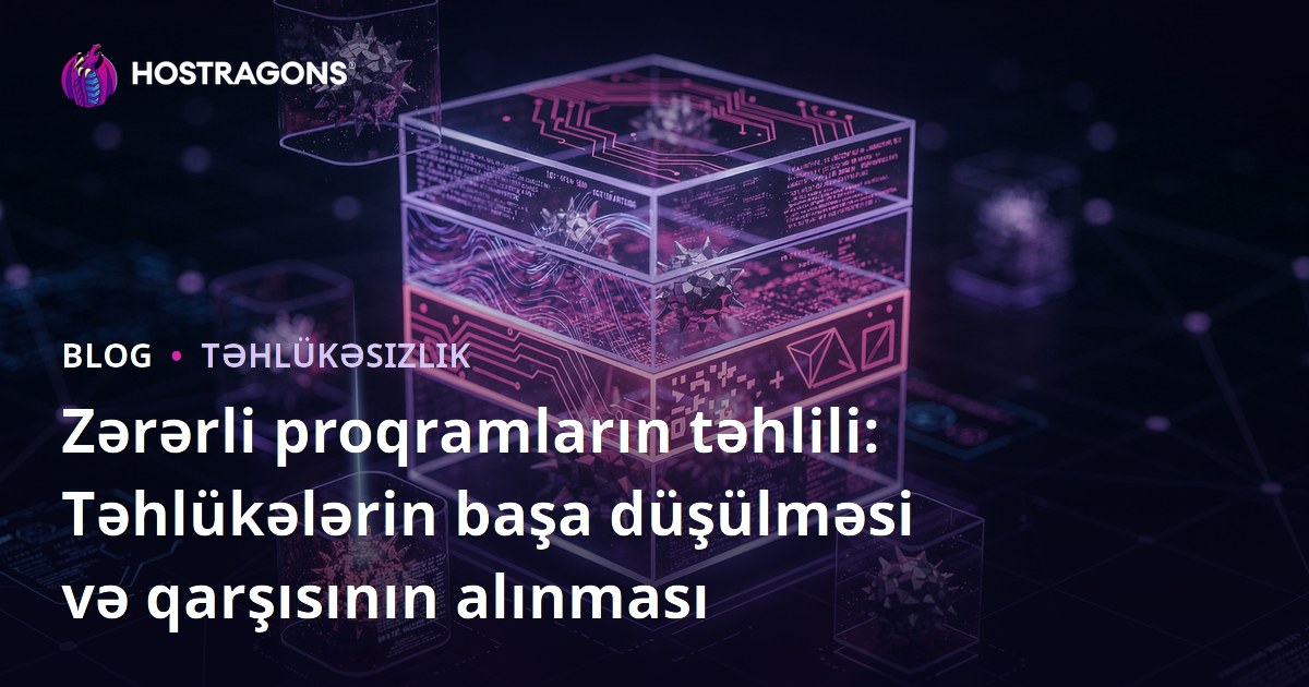 Zərərli proqramların təhlili: Təhlükələrin başa düşülməsi və qarşısının alınması