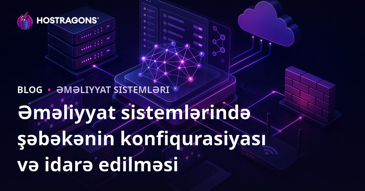 Əməliyyat sistemlərində şəbəkənin konfiqurasiyası və idarə edilməsi