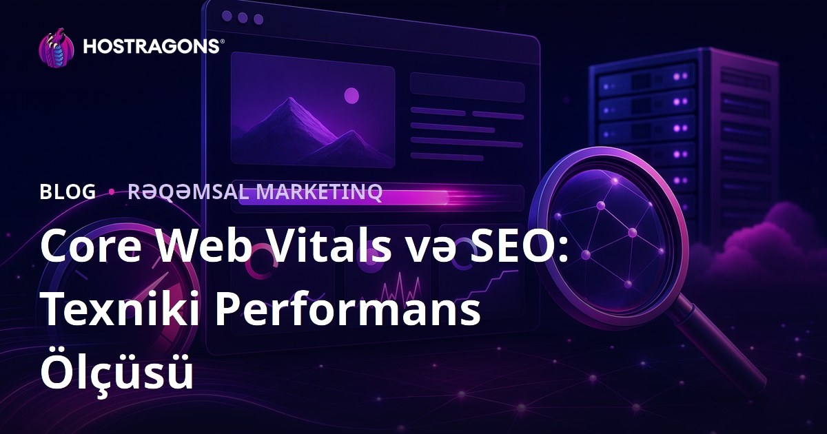 Core Web Vitals və SEO: Texniki Performans Ölçüsü