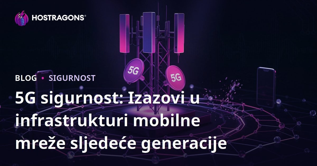 5G sigurnost: Izazovi u infrastrukturi mobilne mreže sljedeće generacije