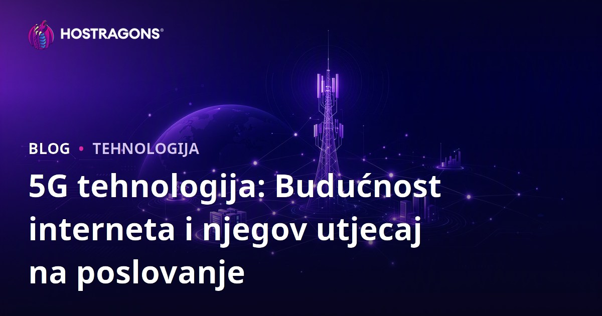 5G tehnologija: Budućnost interneta i njegov utjecaj na poslovanje